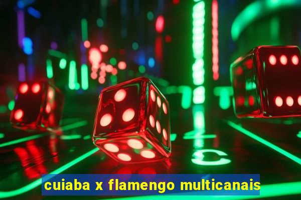 cuiaba x flamengo multicanais